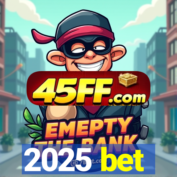 2025 bet